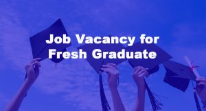 Job Vacancy for Fresh Graduate