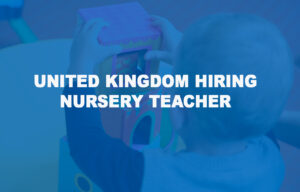United Kingdom Hiring Nursery Teacher