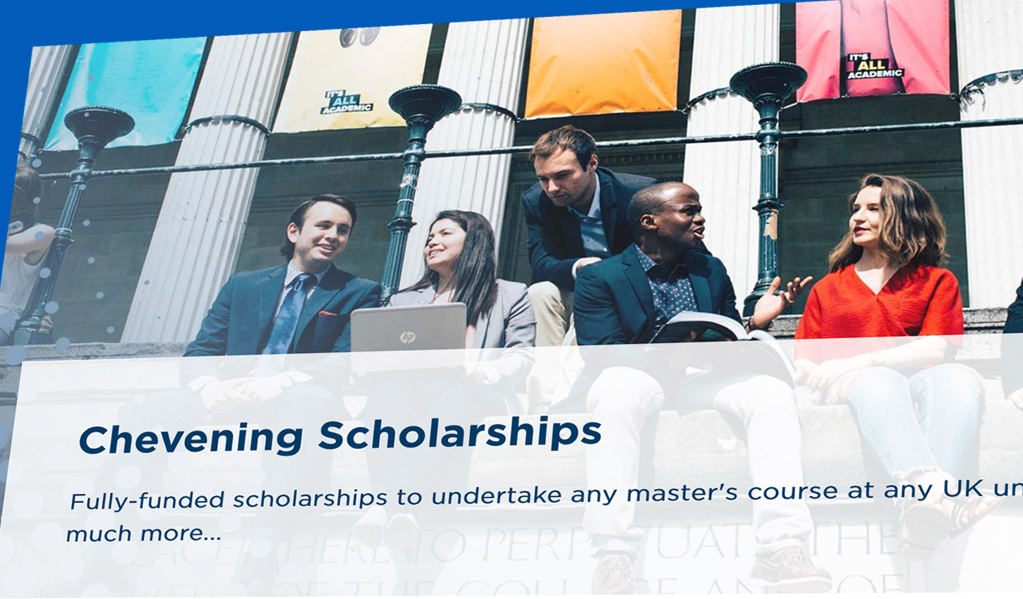 STUDY ANY MASTER'S COURSE AT ANY UK UNIVERSITY Here's Chevening