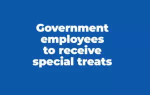 Government employees to receive special treats