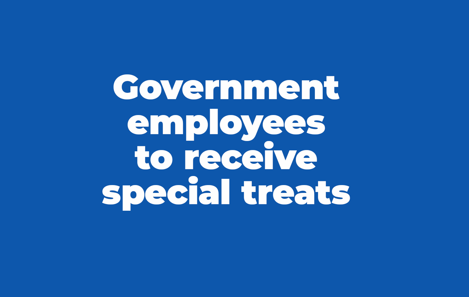 Government employees to receive special treats