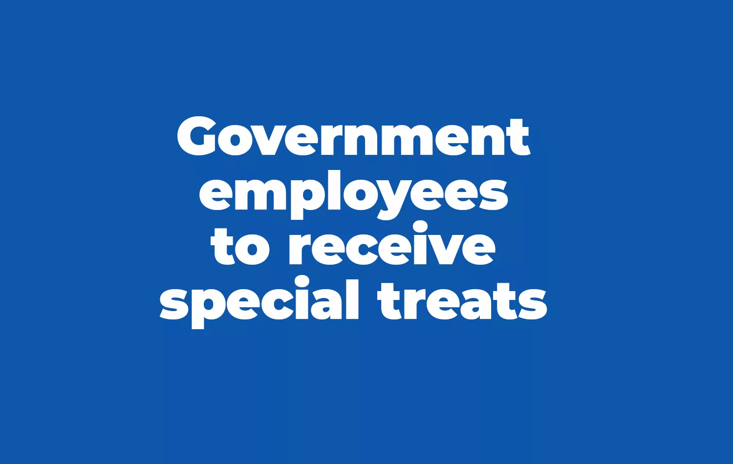 Government employees to receive special treats this September Government employees to receive special treats