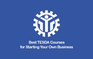 Best TESDA Courses for Starting Your Own Business Best TESDA Courses for Starting your Own Business